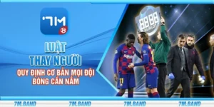 Luật thay người - Quy định cơ bản mọi đội bóng cần nắm