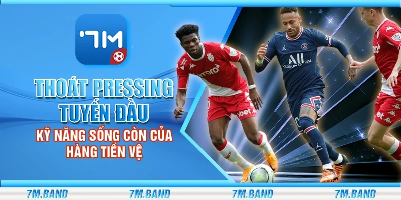 Thoát pressing tuyến đầu – Kỹ năng sống còn của hàng tiền vệ