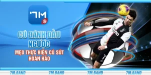 Cú đánh đầu ngược - Mẹo thực hiện hoàn hảo từ siêu sao
