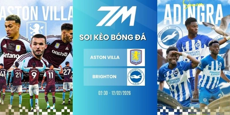Tỷ Lệ Kèo Aston Villa Vs Brighton Hôm Nay Ngày 12/02/2026 – NHA