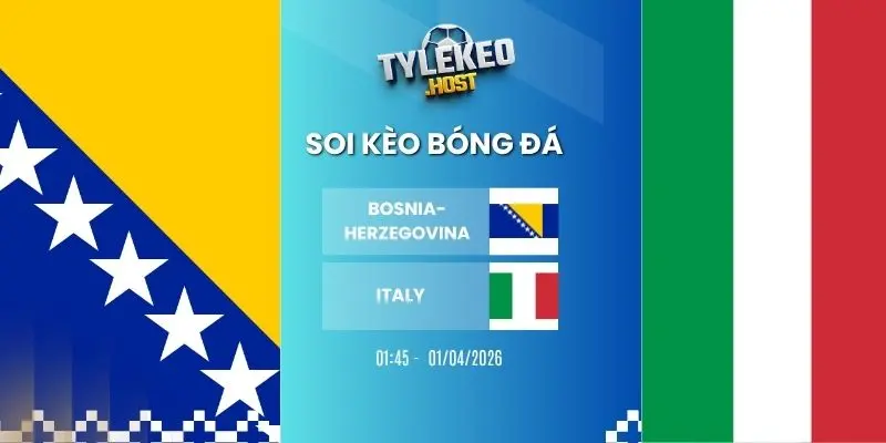 Kèo Bóng Đá Bosnia-Herzegovina Vs Italy Hôm Nay Ngày 01/04/20266 – VLWC