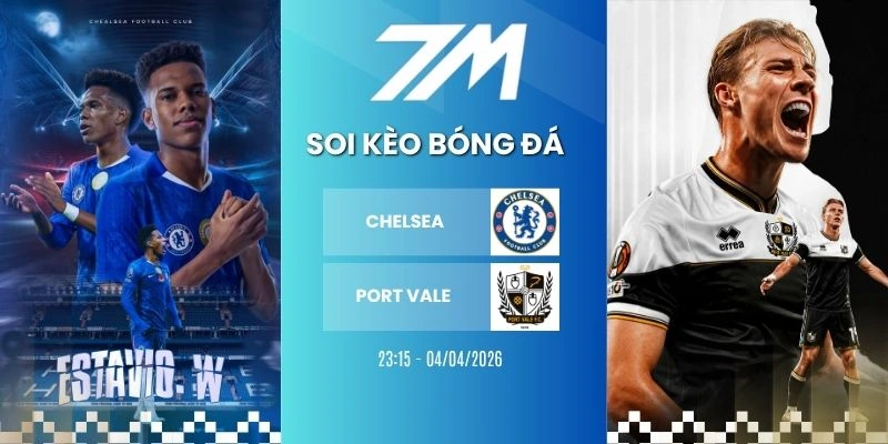 Tỷ Lệ Kèo Chelsea Vs Port Vale Hôm Nay Ngày 04/04/2026 – FA Cup