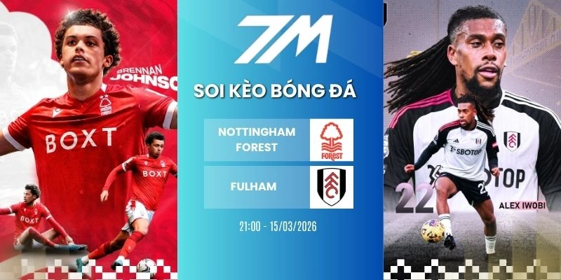 Tỷ Lệ Kèo Nottingham Forest Vs Fulham Hôm Nay Ngày 15/03/2026 – NHA