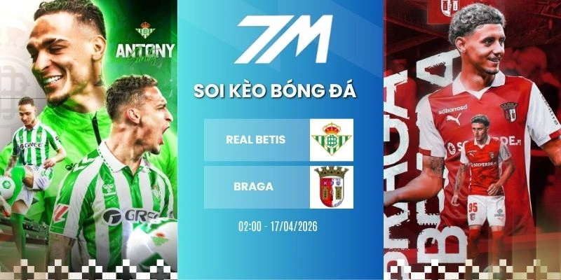 Kèo Nhà Cái Real Betis Vs Braga Hôm Nay Ngày 17/04/2026 – C2