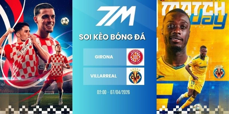 Tỷ Lệ Kèo Girona Vs Villarreal Hôm Nay Ngày 07/04/2026 – La Liga